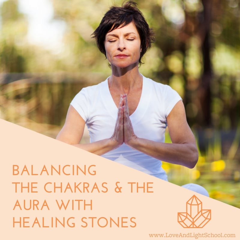 Crystal Chakra Healing: Balancing the Chakras & the Aura with Healing Stones