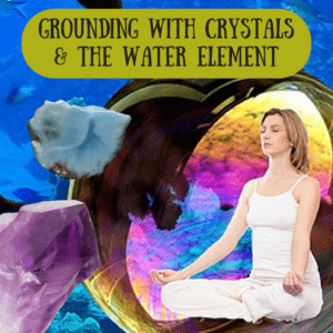 Crystals and the Water Element: A Grounding Meditation for Intuitive Work