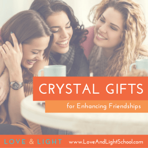 Tips for Enhancing your Friendships with Crystals - Love and Light School of Crystal Therapy