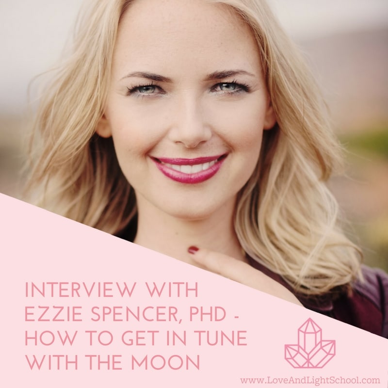 Interview with Ezzie Spencer - How to Get in Tune with the Moon
