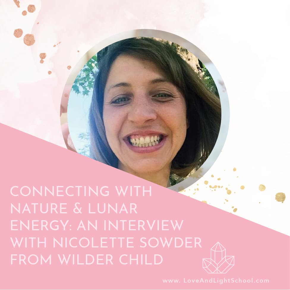 Connecting with Nature & Lunar Energy: An Interview with Nicolette Sowder from Wilder Child