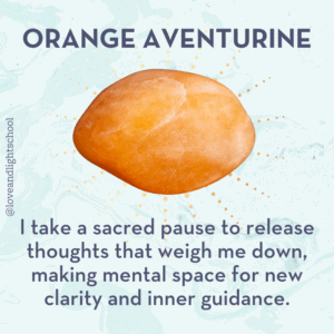 The Healing Properties of Orange Aventurine: A crystal affirmation for Orange Aventurine, "I take a sacred pause to release thoughts that weigh me down, making mental space for new clarity and inner guidance" 