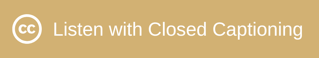 Listen to this Podcast Episode with Closed Captioning