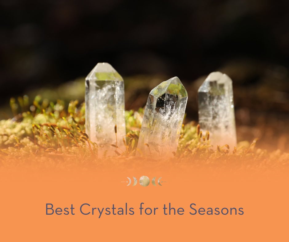 Best Crystals for the Seasons
