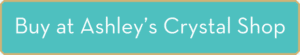 Buy at Ashley's Crystal Shop
