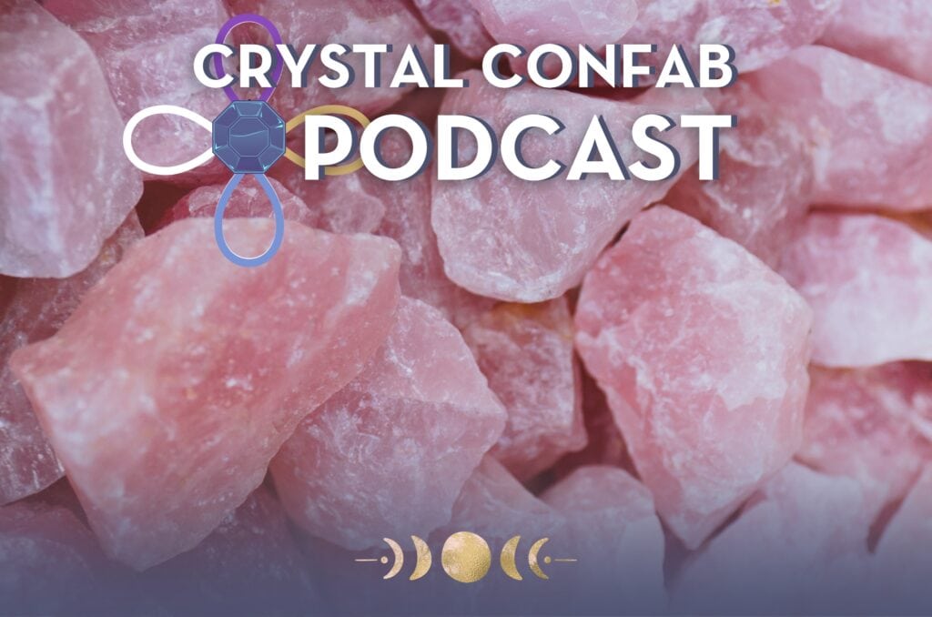 Rose Quartz Meaning: Crystal Confab Podcast Episode 6
